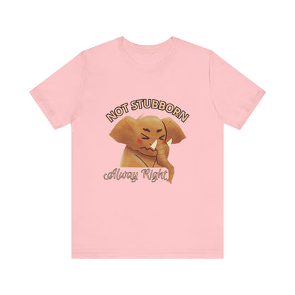 Unisex Elephant Graphic Tee - 'Not Stubborn, Always Right' T-Shirt for Animal Lovers, Funny Gift, Cute Humor Shirt, Casual Wear