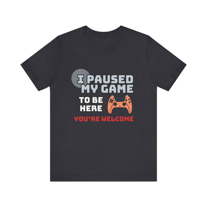 Gamer Tee, I Paused My Game Shirt, Unisex Video Game T-Shirt, Funny Gamer Gift, Casual Video Game Tee
