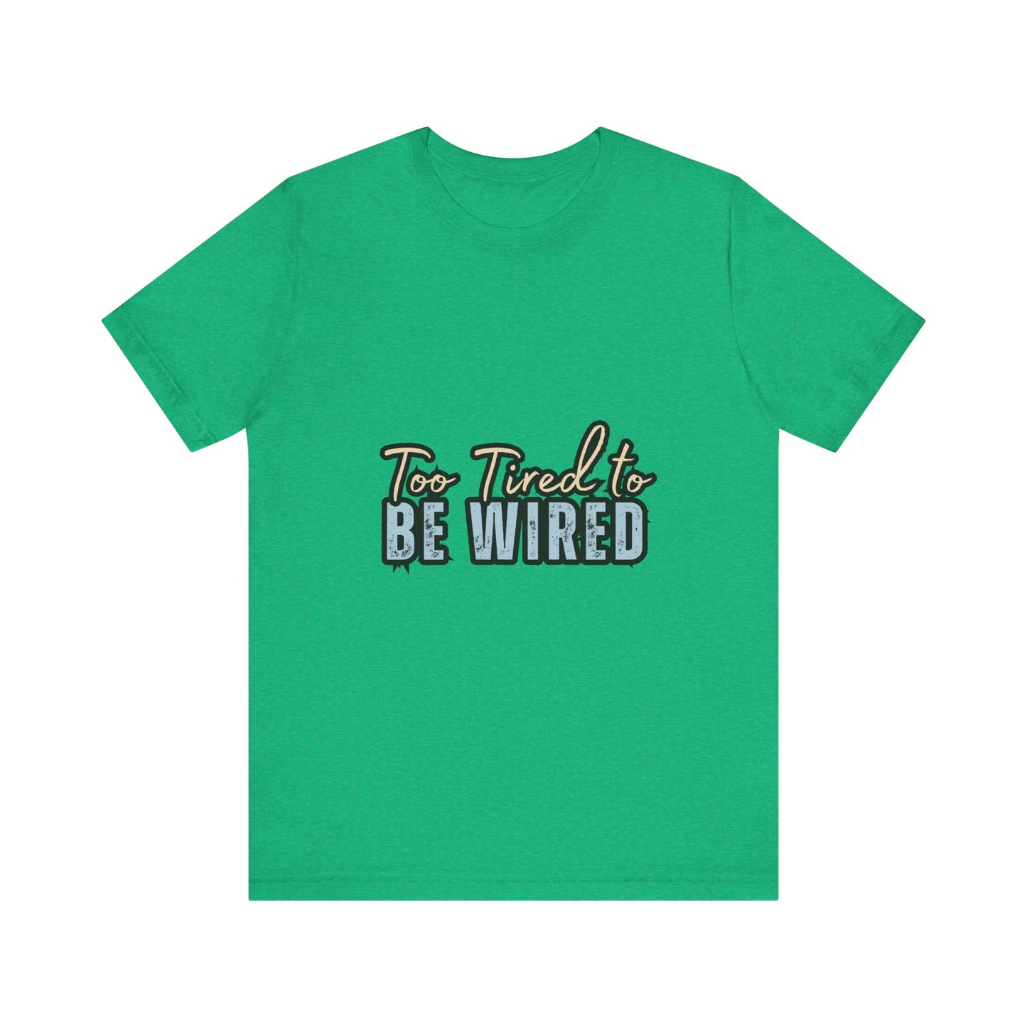 Too Tired to Be Wired Unisex Jersey Tee, Funny Shirt, Relaxed Casual Tee, Gift for Coffee Lovers, Humorous Quote T-Shirt