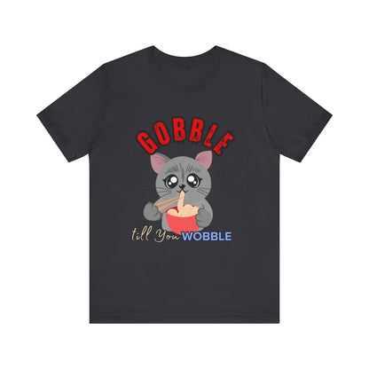 Thanksgiving Cat T-Shirt - Gobble till You Wobble Tee, Cute Graphic Tee, Unisex Casual Top, Thanksgiving Gift, Holiday Apparel