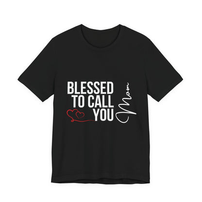 Blessed to Call You Mom Unisex Tee, Family Gift, Comfort T-Shirt, Everyday Wear, Celebratory Apparel