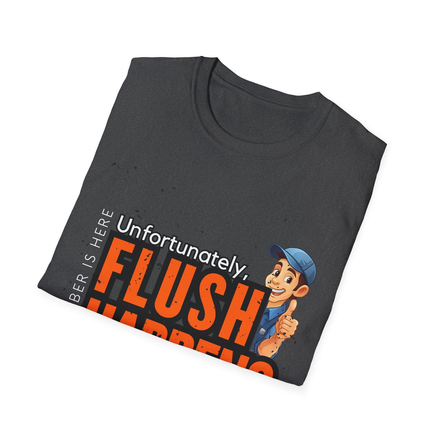 Funny Unisex Softstyle T-Shirt - Flush Happens, Humor Tee, Gift for Plumbers, Bathroom Laughs, Quirky Apparel