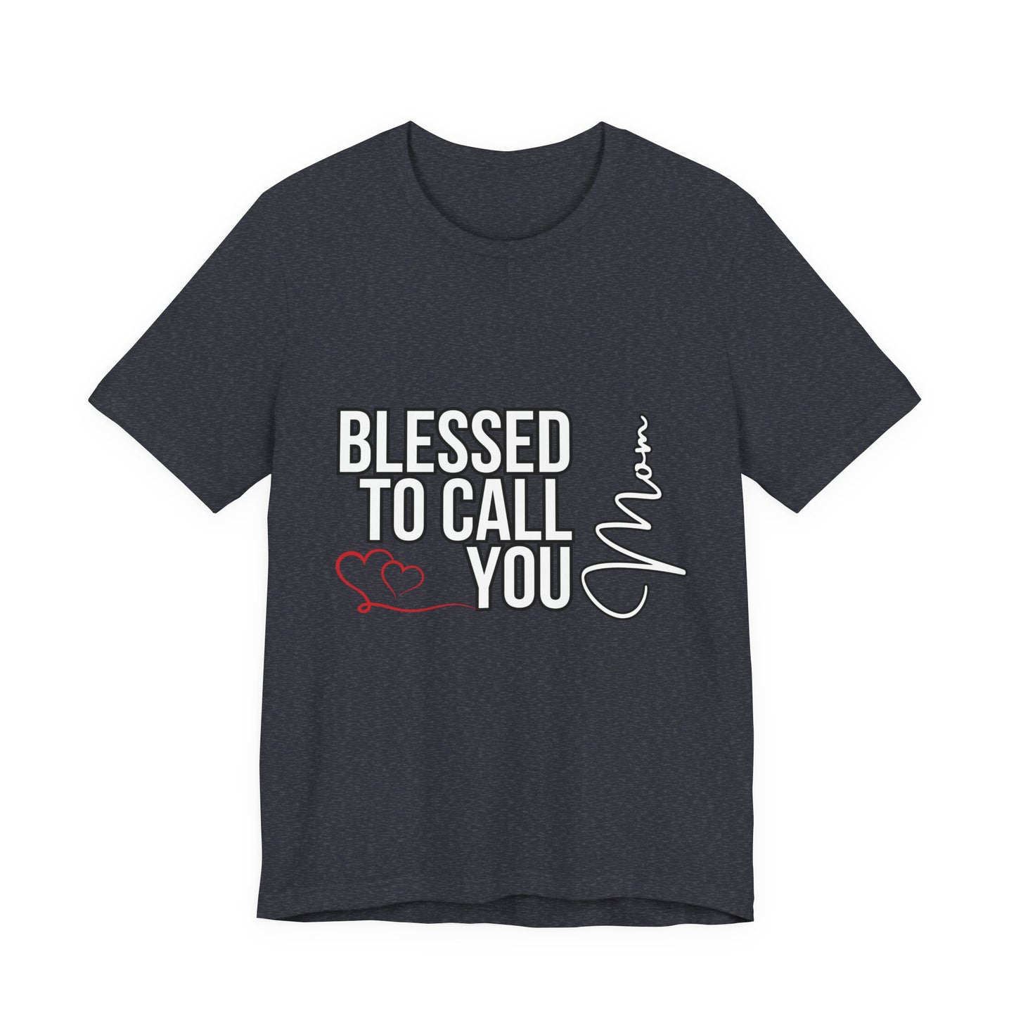 Blessed to Call You Mom Unisex Tee, Family Gift, Comfort T-Shirt, Everyday Wear, Celebratory Apparel
