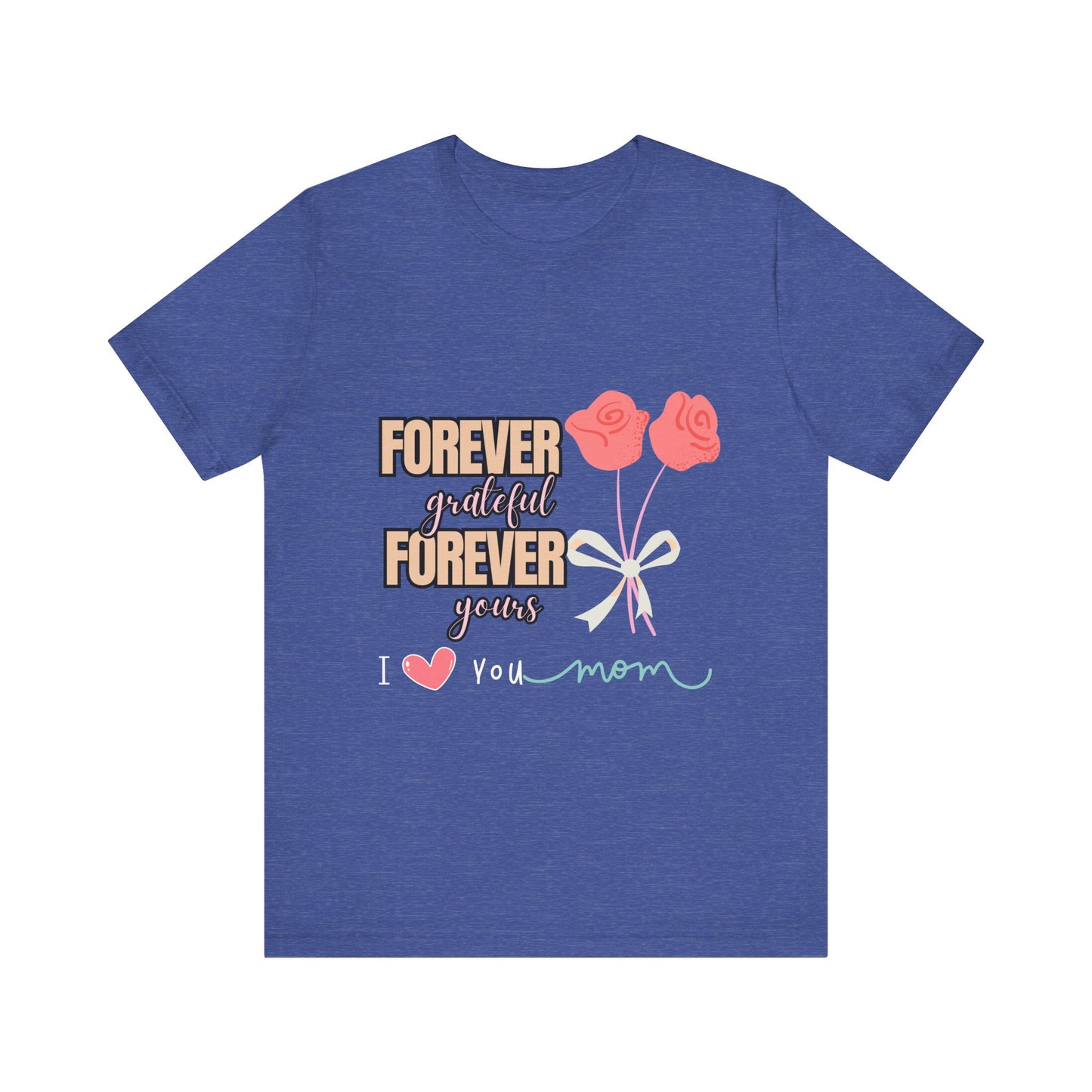 Forever Grateful Mom Tee, Mother's Day Gift, Cute Mom Shirt, Floral Graphic Tee, Unisex Family Shirt