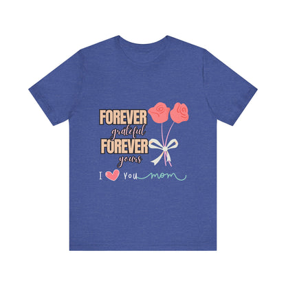 Forever Grateful Mom Tee, Mother's Day Gift, Cute Mom Shirt, Floral Graphic Tee, Unisex Family Shirt