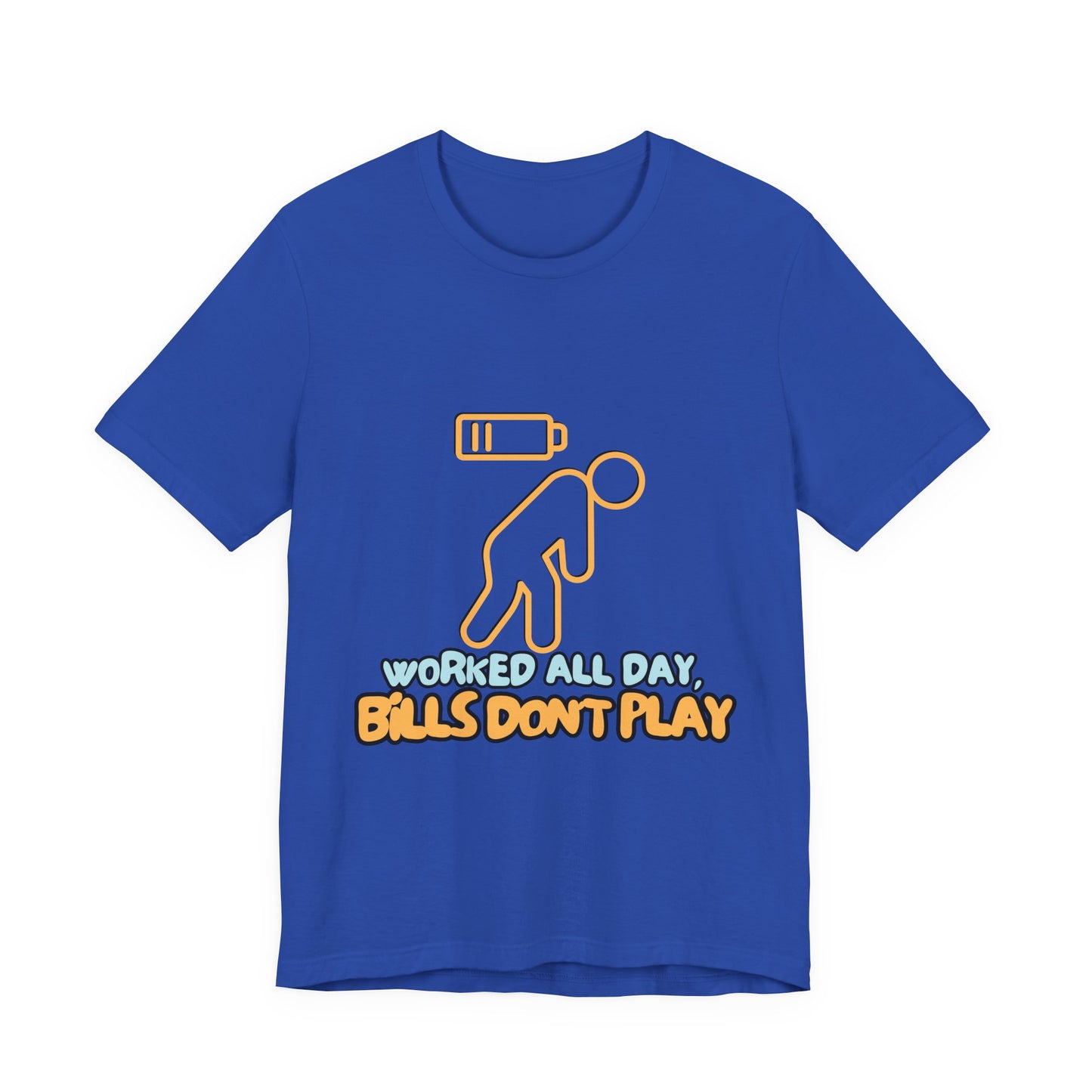 Funny Graphic Tee - "Worked All Day, Bills Don't Play" | Quirky Casual Wear, Gift for Him/Her, Everyday Humor Shirt