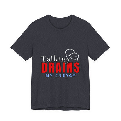 Talking Drains My Energy Unisex Tee, Funny Quote Shirt, Gift for Introverts, Casual Wear, Conversation Starter T-Shirt