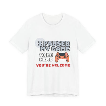 Gamer Tee, I Paused My Game Shirt, Unisex Video Game T-Shirt, Funny Gamer Gift, Casual Video Game Tee