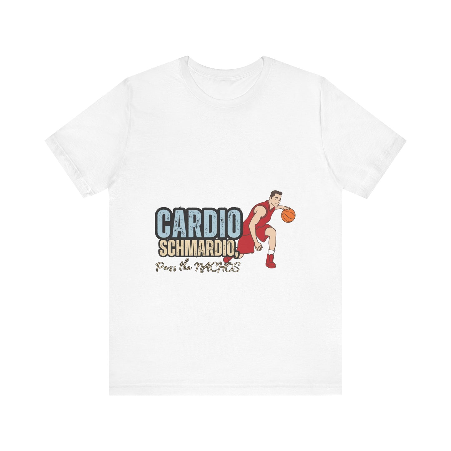 Funny Basketball Tee: "Cardio Schmardio!" Play the Nachos, Unisex Jersey Short Sleeve T-Shirt, Sports Enthusiast Gift, Gym Humor Shirt