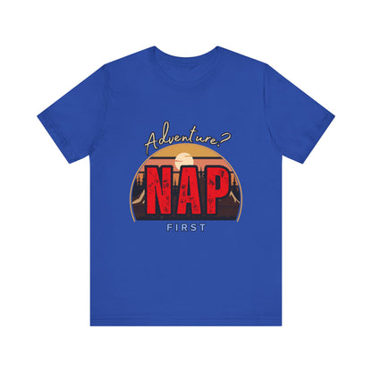 Adventure Nap Unisex Tee, Adventure Shirt, Nap First T-Shirt, Travel Tee, Gift for Nap Lovers, Casual Wear, Relaxation Tee