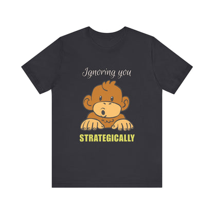 Ignoring You Strategically, Cute Monkey Humor Unisex Tee, Funny Shirt, Gift for Animal Lovers, Birthday Present, Casual Wear, Everyday Humor