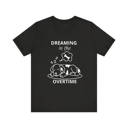 Dreaming in the Overtime Dog Tee, Funny Pet Lover Shirt, Cute Animal Graphic Tee, Gift for Dog Owners, Unisex Short Sleeve T-Shirt