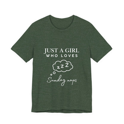 Just A Girl who loves Sunday Naps | Casual Comfort for Every Day, Graphic Tee, Summer Wear, Gift for Him or Her, Everyday Essentials, Casual Fashion