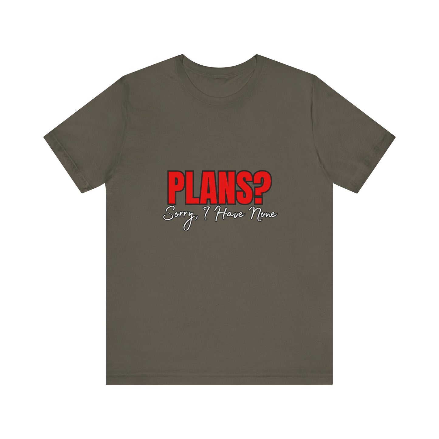 Funny Plans? Sorry I Have None Tee - Unisex Shirt for Casual Wear, Gifts, Birthdays, Humor Lovers, Relaxed Style