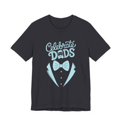 Celebrate Dads Unisex Jersey Tee – Perfect Gift for Father's Day, Casual Wear, Dad Appreciation, Birthday, Everyday Comfort