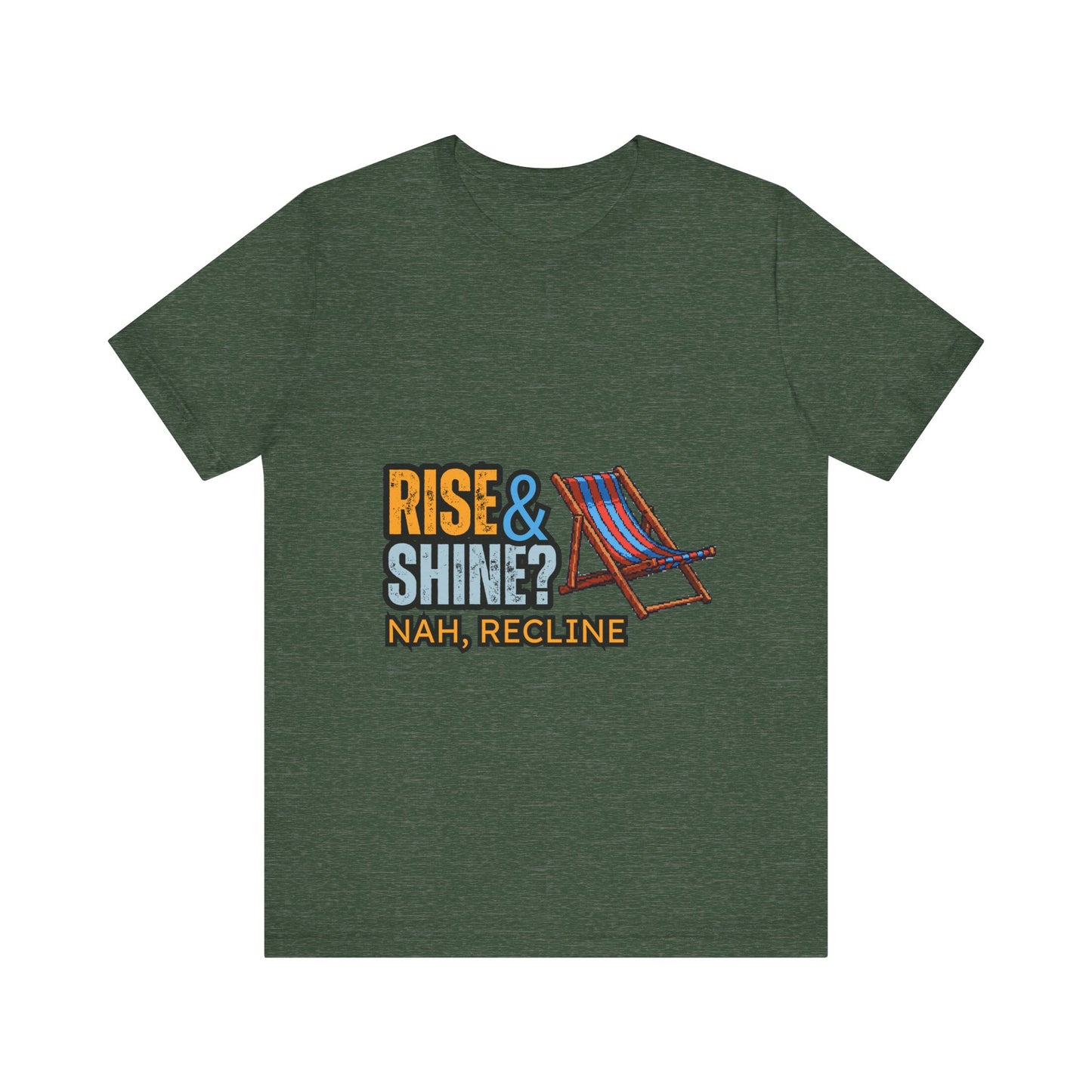 Rise & Shine? Nah, Recline! Unisex Tee - Perfect for Relaxation Vibes, Casual Wear, Gifts, Beach Days, Outdoor Fun