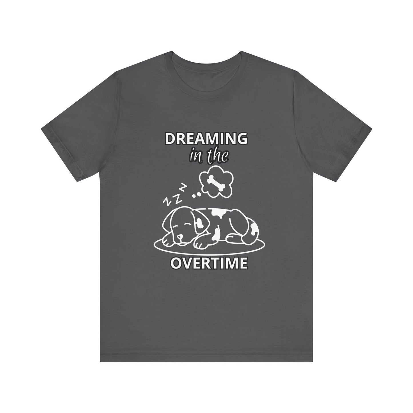 Dreaming in the Overtime Dog Tee, Funny Pet Lover Shirt, Cute Animal Graphic Tee, Gift for Dog Owners, Unisex Short Sleeve T-Shirt