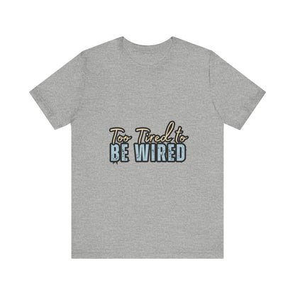 Too Tired to Be Wired Unisex Jersey Tee, Funny Shirt, Relaxed Casual Tee, Gift for Coffee Lovers, Humorous Quote T-Shirt