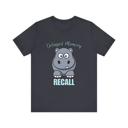 Delayed Memory Recall, Funny Hippo T-Shirt, Delayed Memory Tee, Gift for Memory Impairment Humor, Cute Animal Apparel, Unisex Jersey Tee