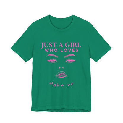 Just a Girl Who Loves Makeup T-shirt, Makeup Lover Shirt, Gift for Friends, Fashion Tee, Birthday Gift, Casual Wear