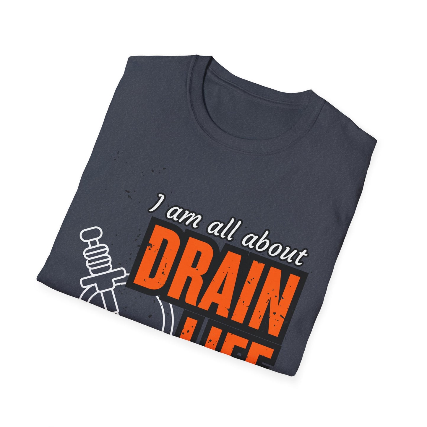 Plumber Drain Life Unisex Softstyle T-Shirt, Funny T-Shirt for Pump Enthusiasts, Cool Casual Wear, Quirky Graphic Tee