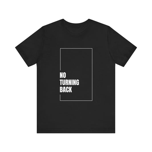 No Turning Back Tee, Motivational T-Shirt, Unisex Jersey Shirt, Inspirational Apparel, Gift for Growth Mindset