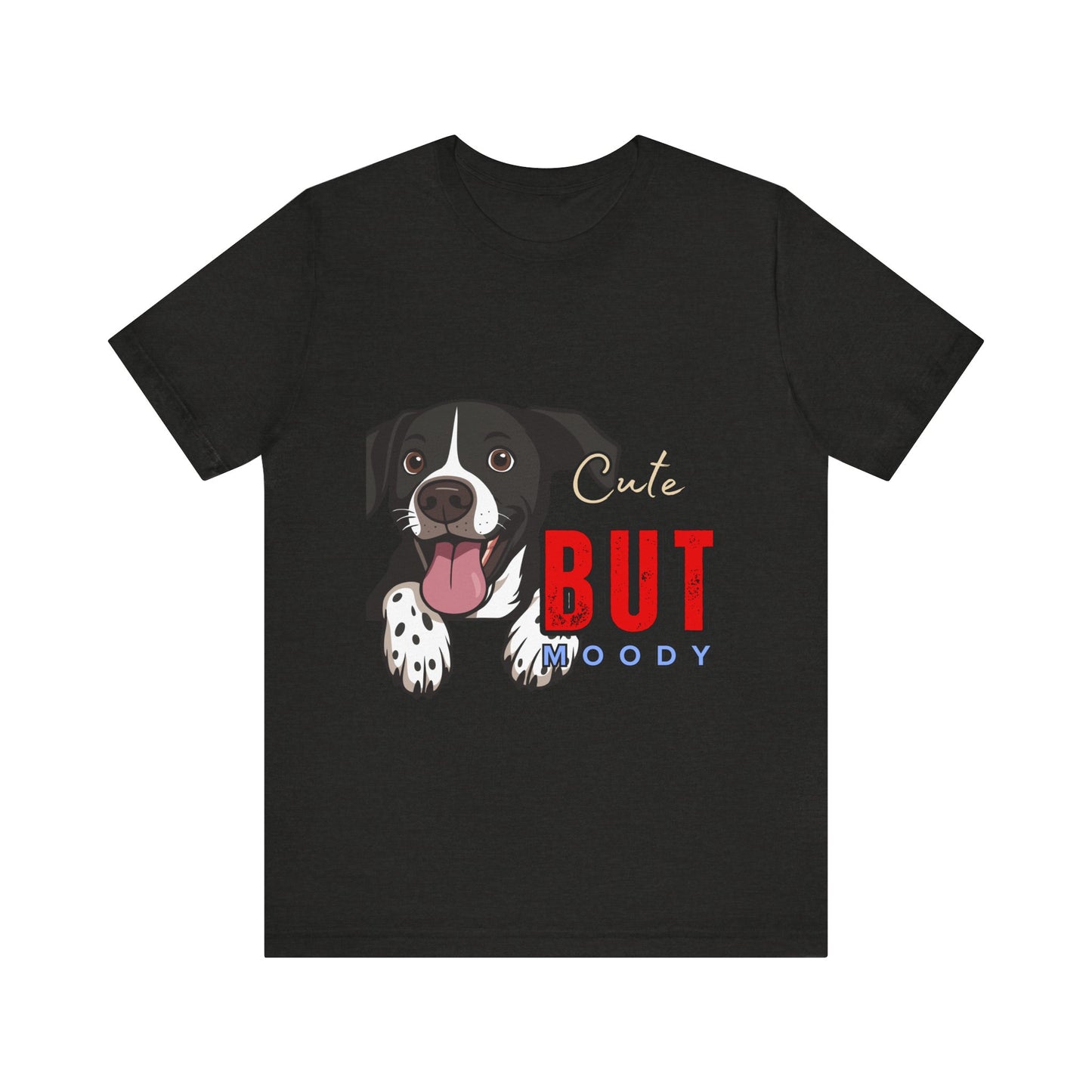 Cute But Moody Dog T-Shirt, Pet Lover Gift, Unisex Tee, Animal Fan Apparel, Dog Mom Shirt, Funny Graphic Tee