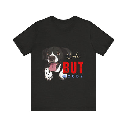 Cute But Moody Dog T-Shirt, Pet Lover Gift, Unisex Tee, Animal Fan Apparel, Dog Mom Shirt, Funny Graphic Tee