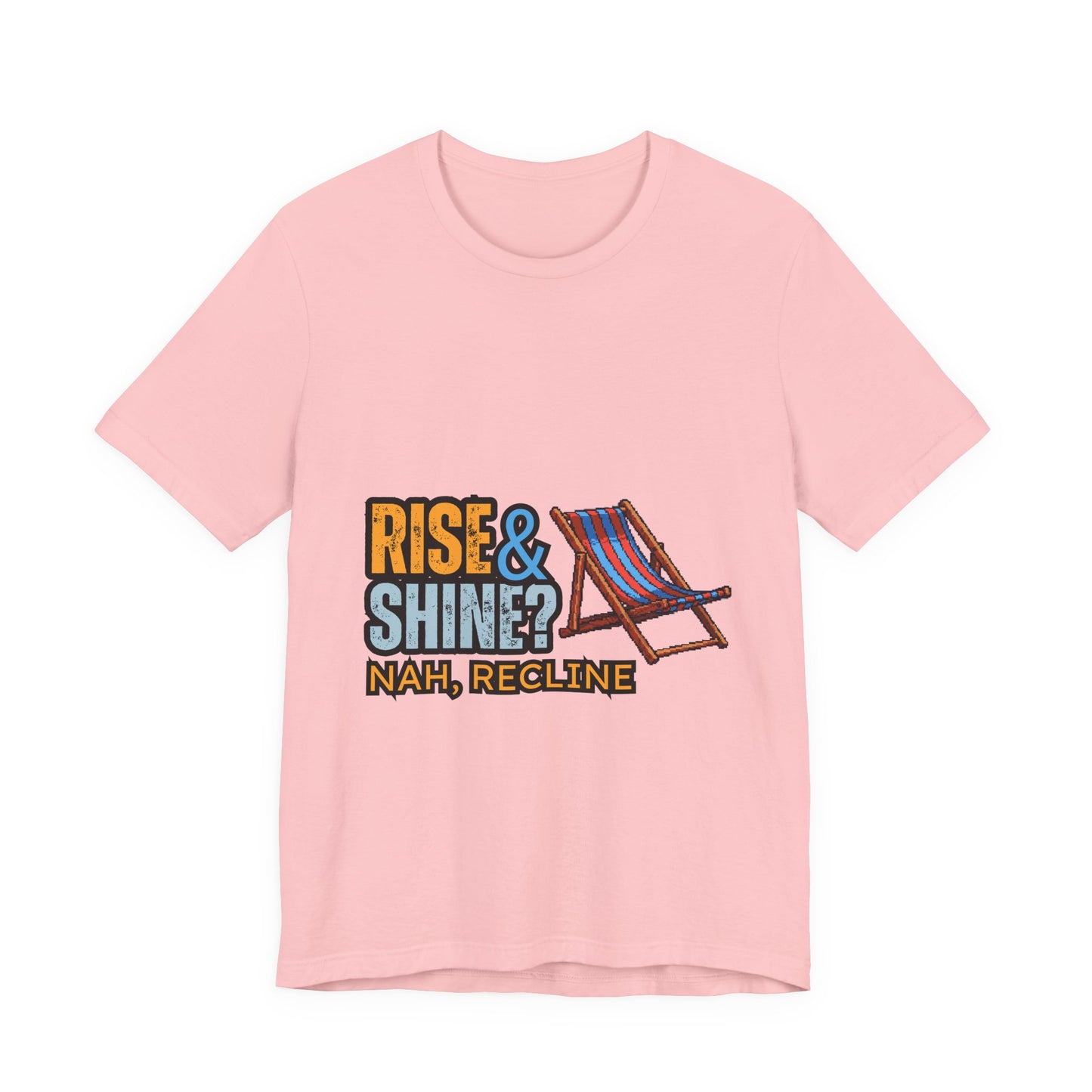 Rise & Shine? Nah, Recline! Unisex Tee - Perfect for Relaxation Vibes, Casual Wear, Gifts, Beach Days, Outdoor Fun