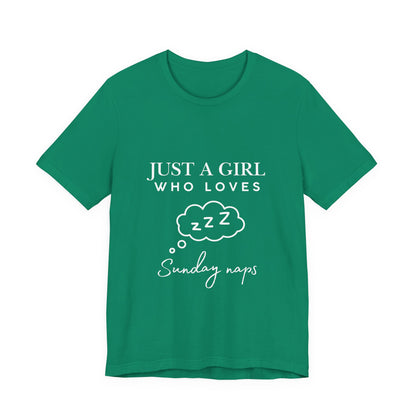 Just A Girl who loves Sunday Naps | Casual Comfort for Every Day, Graphic Tee, Summer Wear, Gift for Him or Her, Everyday Essentials, Casual Fashion