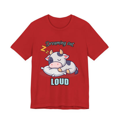 Dreaming Out Loud Cow Tee - Cute Animal Shirt, Graphic T-Shirt, Gift for Cow Lovers, Funny Sleep Shirt, Relaxing Apparel