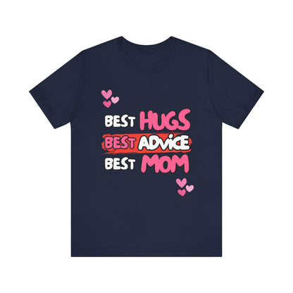 Best Mom Graphic Tee: Best Hugs, Best Advice, Mother's Day Gift, Birthday Shirt, Family Reunion, Unisex Jersey Tee