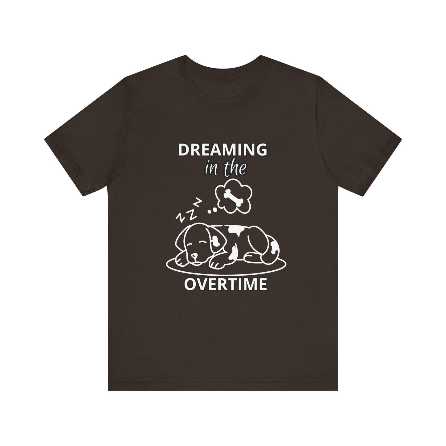 Dreaming in the Overtime Dog Tee, Funny Pet Lover Shirt, Cute Animal Graphic Tee, Gift for Dog Owners, Unisex Short Sleeve T-Shirt