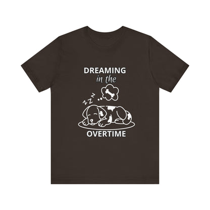 Dreaming in the Overtime Dog Tee, Funny Pet Lover Shirt, Cute Animal Graphic Tee, Gift for Dog Owners, Unisex Short Sleeve T-Shirt