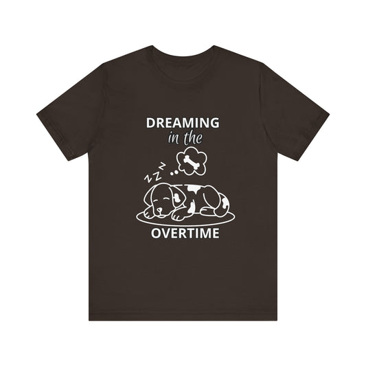 Dreaming in the Overtime Dog Tee, Funny Pet Lover Shirt, Cute Animal Graphic Tee, Gift for Dog Owners, Unisex Short Sleeve T-Shirt