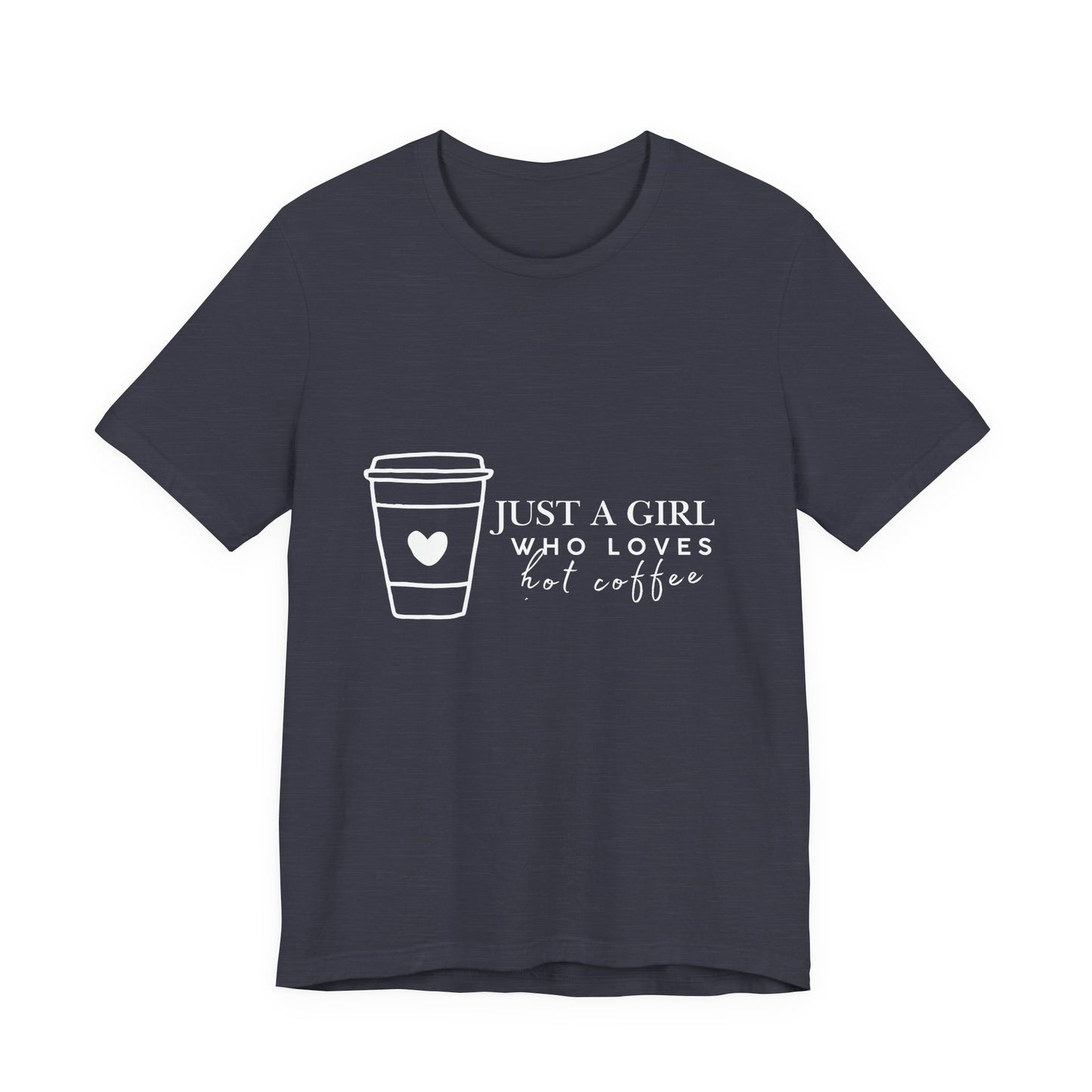 Just a Girl Who Loves Hot Coffee Tee, Unisex Coffee Lover T-Shirt, Cute Tee for Her, Gift for Coffee Enthusiasts, Inspirational Apparel
