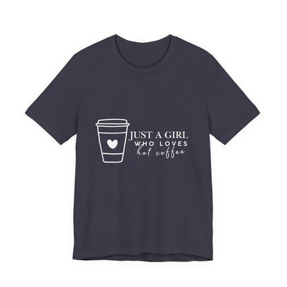 Just a Girl Who Loves Hot Coffee Tee, Unisex Coffee Lover T-Shirt, Cute Tee for Her, Gift for Coffee Enthusiasts, Inspirational Apparel