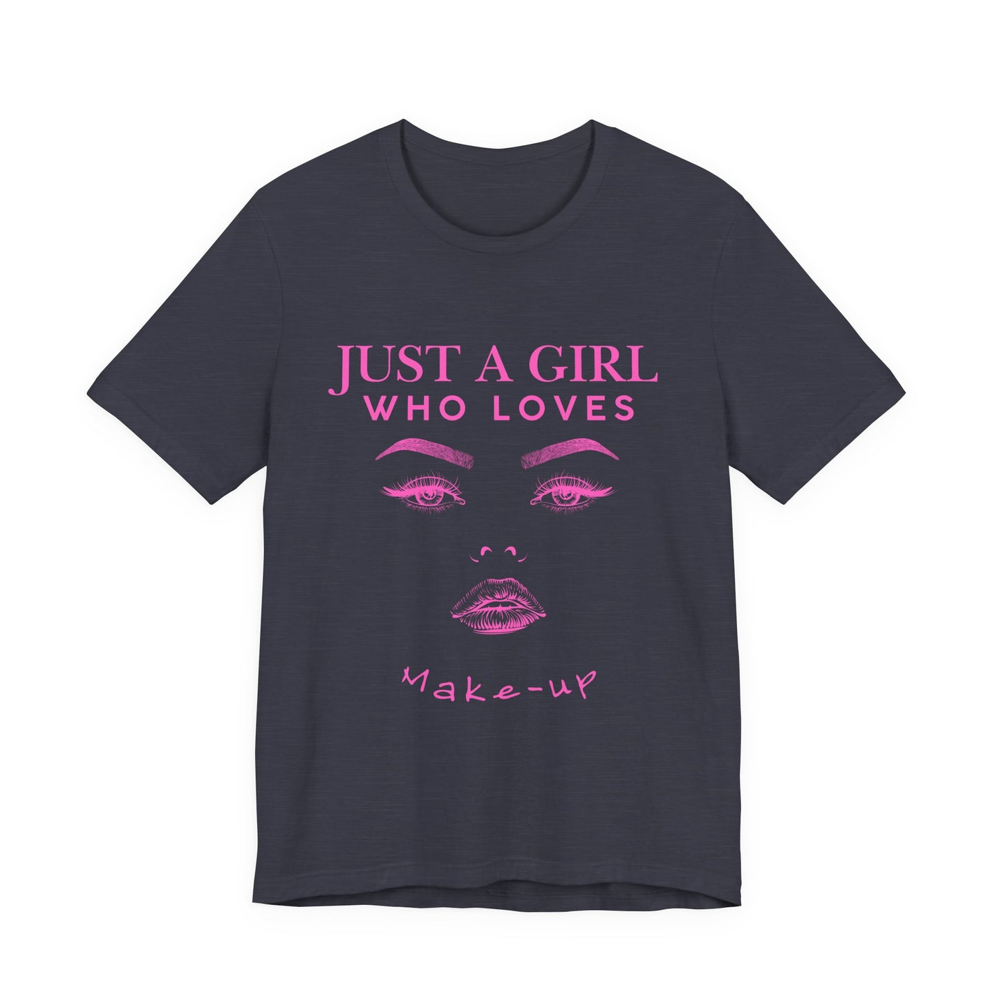 Just a Girl Who Loves Makeup T-shirt, Makeup Lover Shirt, Gift for Friends, Fashion Tee, Birthday Gift, Casual Wear