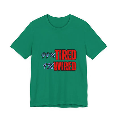 99% Tired 1% Wired Unisex Tee, Funny Comfortable Shirt for Busy Days, Perfect Gift for Coffee Lovers, Casual Wear, Trendy Graphic Tee