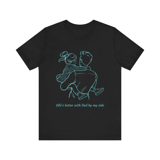 Father-Daughter Bonding Tee - 'Life's Better with Dad by My Side', Gift for Dad, Family T-Shirt, Unisex Summer Shirt, Casual Wear, [...]