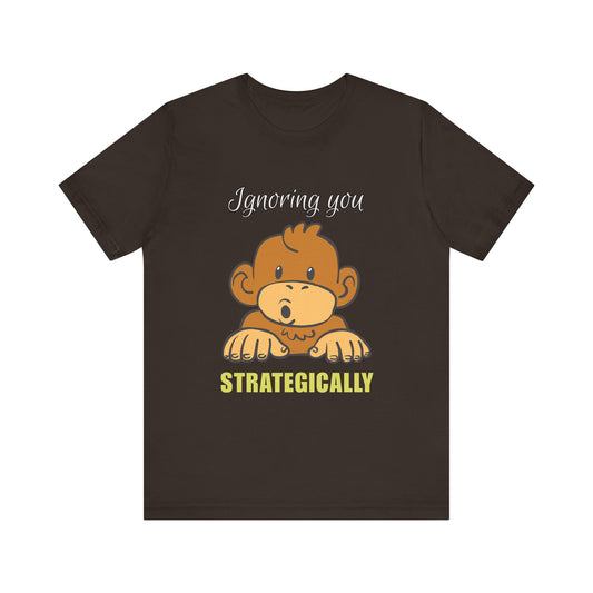 Ignoring You Strategically, Cute Monkey Humor Unisex Tee, Funny Shirt, Gift for Animal Lovers, Birthday Present, Casual Wear, Everyday Humor