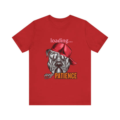 Loading My Patience Dog Tee, Funny Dog Lover T-Shirt, Gift for Pet Owners, Humorous Graphic Tee, Birthday Gift, Casual Wear, Gamer Tee