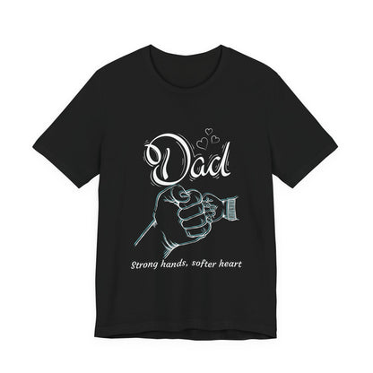 Dad Strong Hands, Softer Heart Tee | Unisex Father's Day Gift, Casual Wear, Family Reunion, Gift for Dad, Funny Dad Shirt