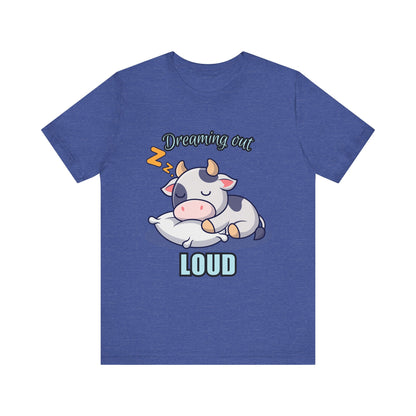 Dreaming Out Loud Cow Tee - Cute Animal Shirt, Graphic T-Shirt, Gift for Cow Lovers, Funny Sleep Shirt, Relaxing Apparel
