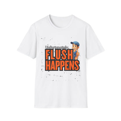 Funny Unisex Softstyle T-Shirt - Flush Happens, Humor Tee, Gift for Plumbers, Bathroom Laughs, Quirky Apparel