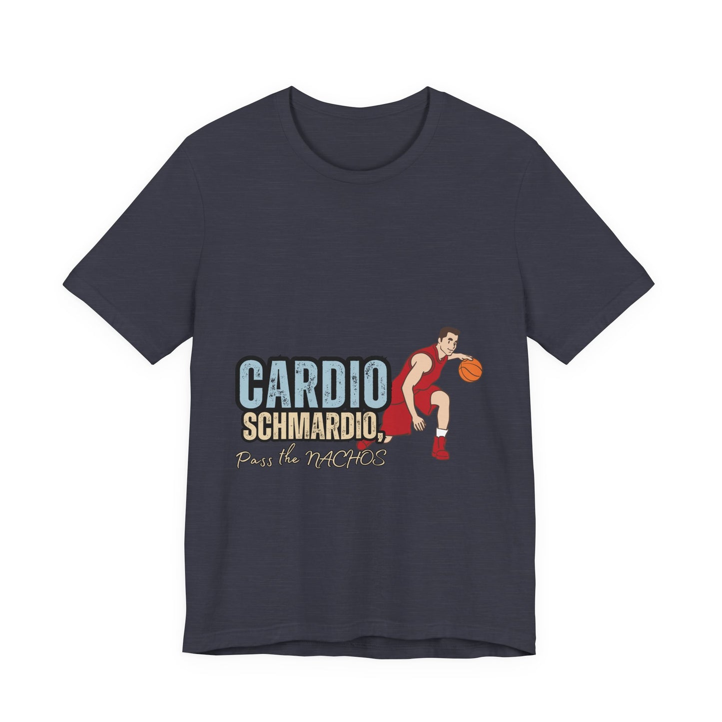 Funny Basketball Tee: "Cardio Schmardio!" Play the Nachos, Unisex Jersey Short Sleeve T-Shirt, Sports Enthusiast Gift, Gym Humor Shirt