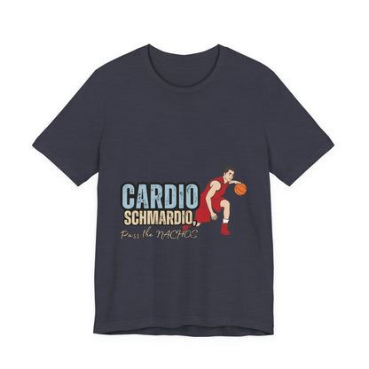 Funny Basketball Tee: "Cardio Schmardio!" Play the Nachos, Unisex Jersey Short Sleeve T-Shirt, Sports Enthusiast Gift, Gym Humor Shirt