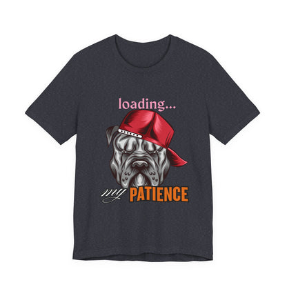 Loading My Patience Dog Tee, Funny Dog Lover T-Shirt, Gift for Pet Owners, Humorous Graphic Tee, Birthday Gift, Casual Wear, Gamer Tee