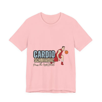 Funny Basketball Tee: "Cardio Schmardio!" Play the Nachos, Unisex Jersey Short Sleeve T-Shirt, Sports Enthusiast Gift, Gym Humor Shirt
