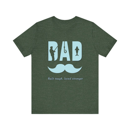 Dad Fishing Tee - Built Tough, Loved Stronger | Father's Day Gift, Unisex Short Sleeve T-Shirt, Casual Wear, Fishing Lover Gift, Dad Shirt